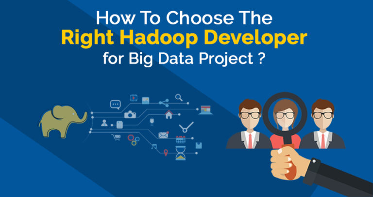 How To Choose The Right Hadoop Developer For Big Data Project?