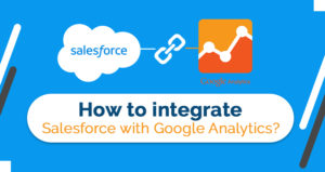 How to integrate Salesforce with Google Analytics?
