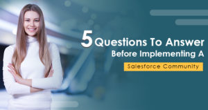 5 Questions To Answer Before Implementing A Salesforce Community
